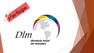 diretoria local
de missões
Dlm
 