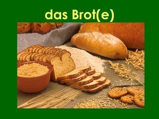 das Brot(e)
 