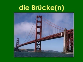 die Brücke(n)
 