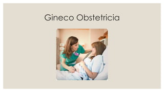 Gineco Obstetricia
 