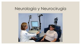 Neurología y Neurocirugía
 