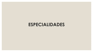 ESPECIALIDADES
 