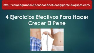 4 Ejercicios Efectivos Para Hacer
Crecer El Pene
http://comoagrandarelpenecondechicoagigante.blogspot.com/
 