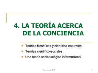 4. LA TEORÍA ACERCA DE LA CONCIENCIA <ul><li>Teorías filosóficas y científico-naturales  </li></ul><ul><li>Teorías científ...