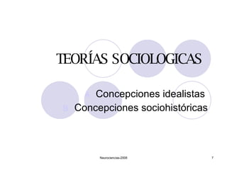 TEORÍAS SOCIOLOGICAS <ul><li>Concepciones idealistas  </li></ul><ul><li>Concepciones sociohistóricas </li></ul>