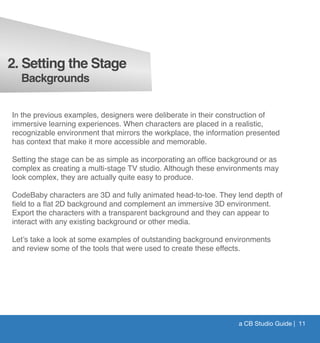 2. Setting the Stage
Backgrounds
a CB Studio Guide | 4
In the previous examples, designers were deliberate in their constr...
