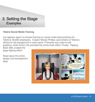 a CB Studio Guide | 13
Telstra Social Media Training
Lily appears again to conduct training on social media best practices...