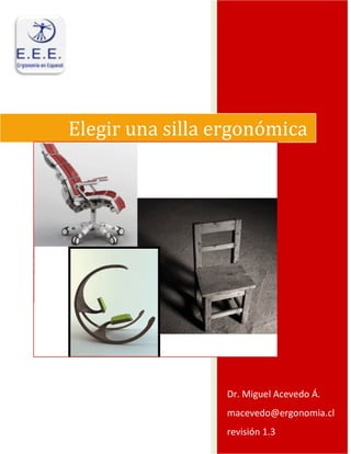 Elegir una silla ergonómica 
Dr. Miguel Acevedo Á. 
macevedo@ergonomia.cl 
revisión 1.3 
 