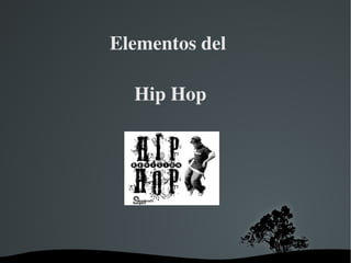 Elementos del  Hip Hop 