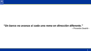 2
“Un barco no avanza si cada uno rema en dirección diferente.”
– Proverbio Swahili -
 