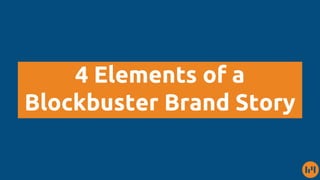 4 Elements of a
Blockbuster Brand Story
 