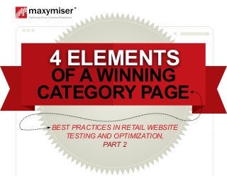 BEST PRACTICES IN RETAIL WEBSITE
TESTING AND OPTIMIZATION,
PART 2
4 ELEMENTS
OF A WINNING
CATEGORY PAGE
 
