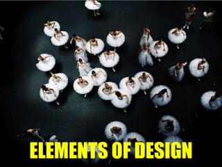 ELEMENTS OF DESIGN
 