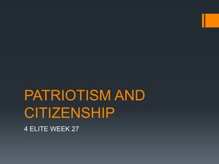 PATRIOTISM AND
CITIZENSHIP
4 ELITE WEEK 27
 