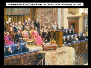 Juramento de Juan Carlos I ante las Cortes 22 de noviembre de 1975.
 