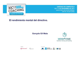 El rendimiento mental del directivo.




                               Gonçalo Gil Mata




Copyright © MIND4TIME 2011                        Copyright © MIND4TIME 2009
 