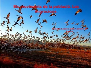 Els moviments de la població. Les
migracions.
Guillem López i Aleix Cantero. 2n
Batx B.
 