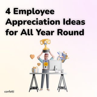 4 Employee
Appreciation Ideas
for All Year Round
 