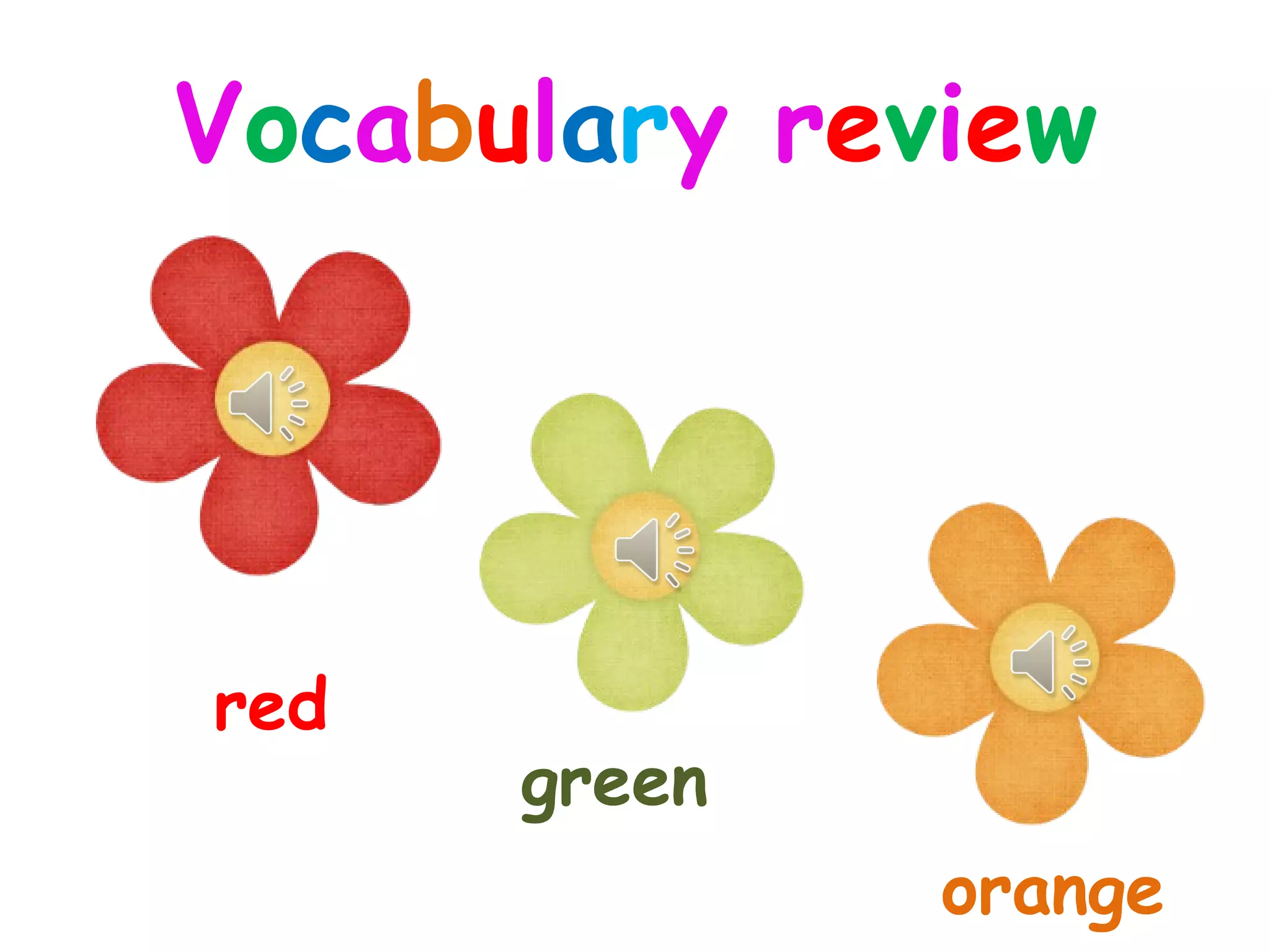 Vocabulary review
red
green
orange
 