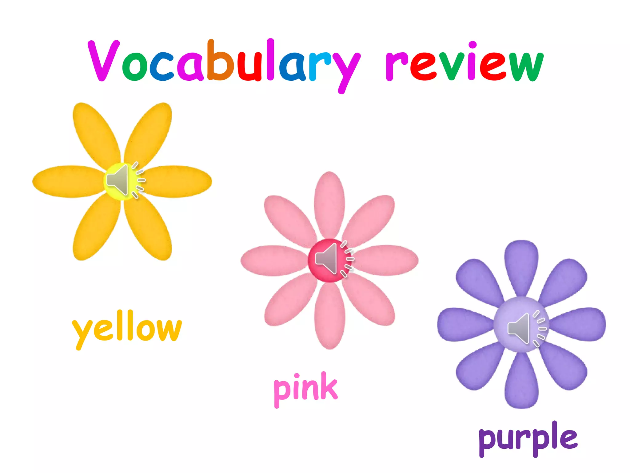 Vocabulary review
yellow
pink
purple
 