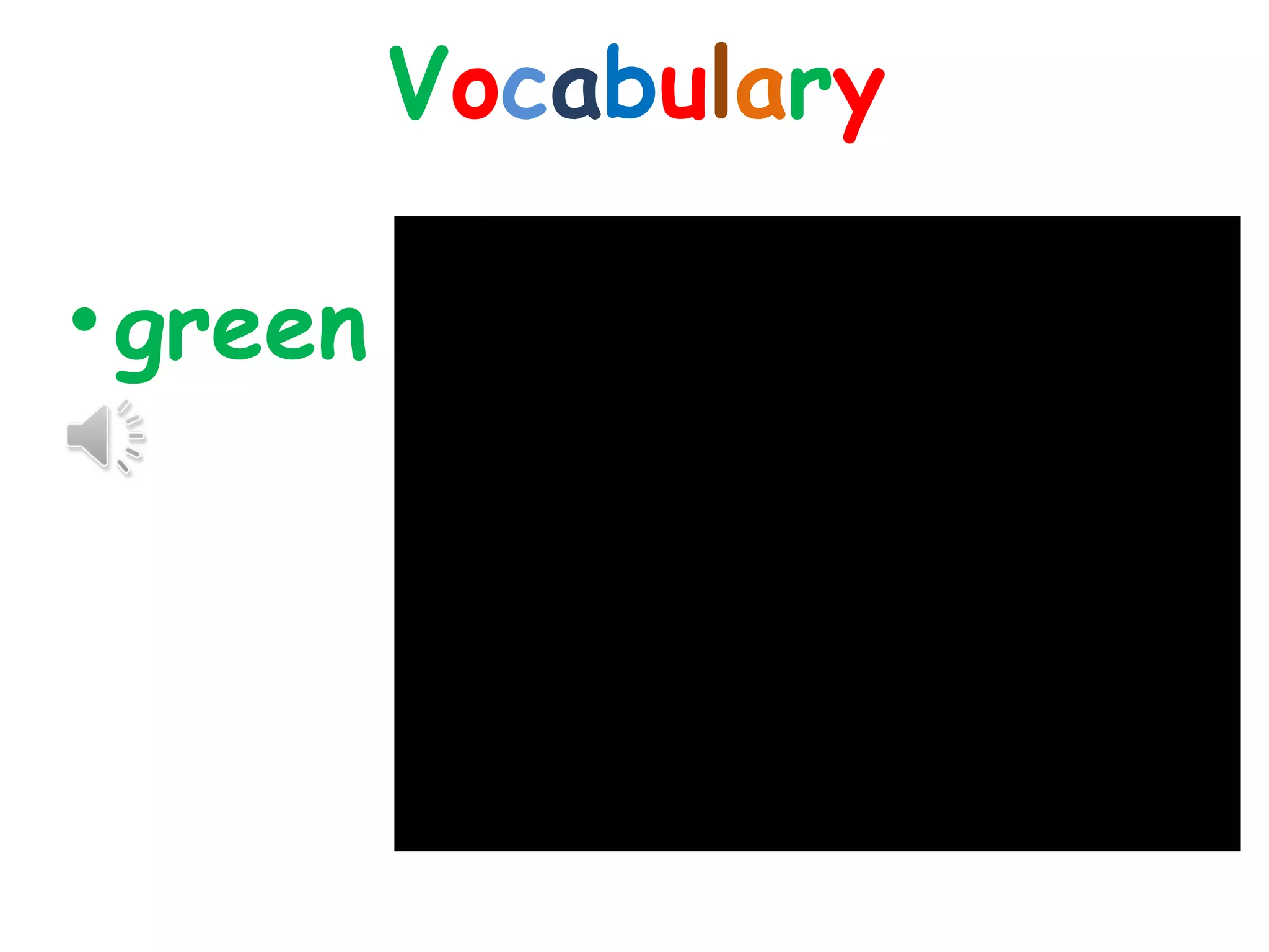 Vocabulary
•green
 