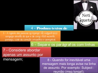 4 - Produza textos de 
5 - A maioria das pessoas na Internelt evaiti cuonrhaec êf-áloc(ai)l ; 
somente através do que e de como você escrever, 
portanto, cuide da correção ortográfica e gramatical; 
6 - Separ e os par ágr af os com linhas 
7 - Considere abeomrd abrr anco; 
apenas um assunto por 
mensagem; 8 - Quando for inevitável uma 
mensagem mais longa avise na linha 
de assunto. Por exemplo: Subject : 
reunião (msg longa!); 
 