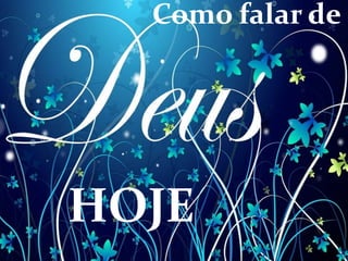 Como falar de
HOJE
 