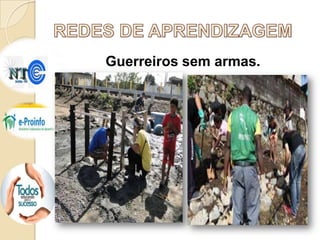 Guerreiros sem armas.

 