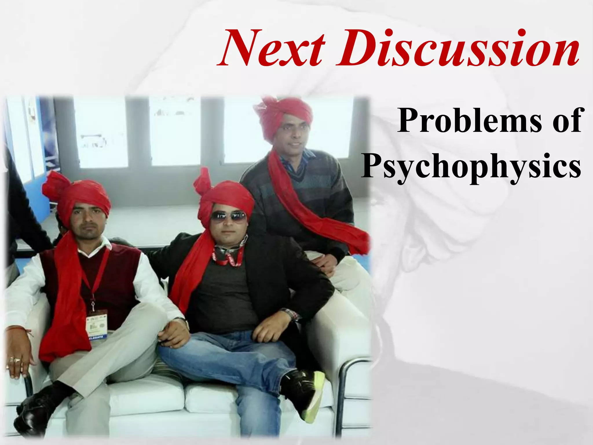 Next Discussion
Problems of
Psychophysics
 