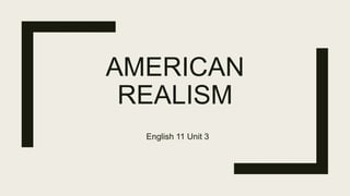 AMERICAN
REALISM
English 11 Unit 3
 