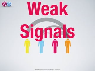 WUZZIN © is a registered trademark of WUZZIN s.l. October 2014
Weak
Signals
 
