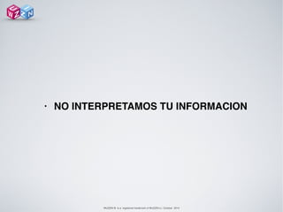 WUZZIN © is a registered trademark of WUZZIN s.l. October 2014
• NO INTERPRETAMOS TU INFORMACION
 