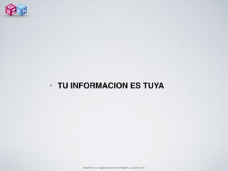 WUZZIN © is a registered trademark of WUZZIN s.l. October 2014
• TU INFORMACION ES TUYA!
 