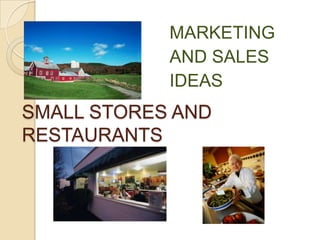 MARKETINGAND SALESIDEASSMALL STORES AND RESTAURANTS