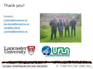 13
Thank you!
Contacts:
p.batista@lancaster.ac.uk
jess.davies@lancaster.ac.uk
marx@dcs.ufla.br
j.quinton@lancaster.ac.uk
 