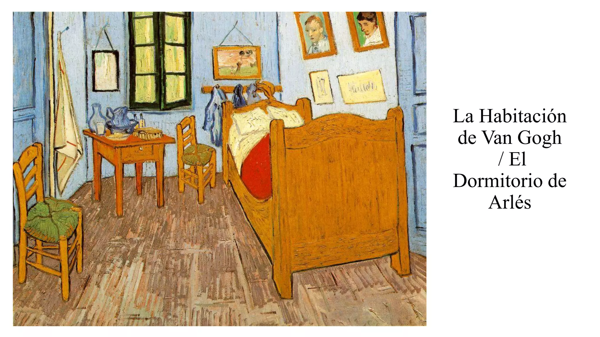 La Habitación
de Van Gogh
/ El
Dormitorio de
Arlés