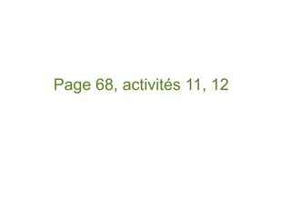 Page 68, activités 11, 12

 