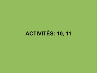 ACTIVITÉS: 10, 11

 