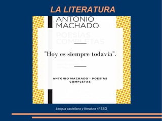 LA LITERATURA
Lengua castellana y literatura 4º ESO
 