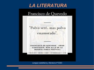 LA LITERATURA
Lengua castellana y literatura 4º ESO
 