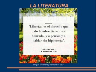 LA LITERATURA
Lengua castellana y literatura 4º ESO
 