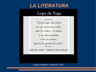 LA LITERATURA
Lengua castellana y literatura 4º ESO
 