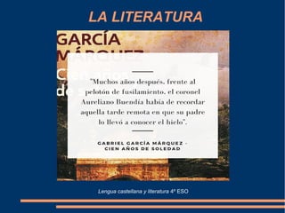 LA LITERATURA
Lengua castellana y literatura 4º ESO
 