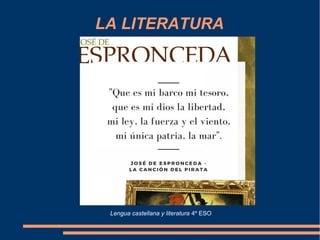 LA LITERATURA
Lengua castellana y literatura 4º ESO
 