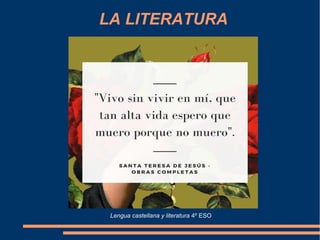 LA LITERATURA
Lengua castellana y literatura 4º ESO
 