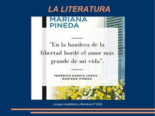 LA LITERATURA
Lengua castellana y literatura 4º ESO
 