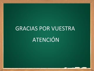 GRACIAS POR VUESTRA
ATENCIÓN
 