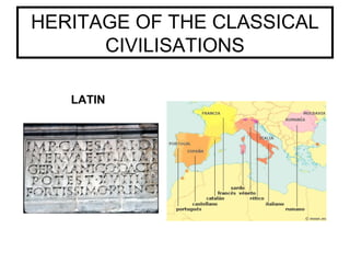 HERITAGE OF THE CLASSICAL
CIVILISATIONS
LATIN
 