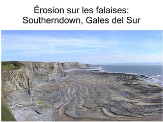 Érosion sur les falaises:
Southerndown, Gales del Sur

 