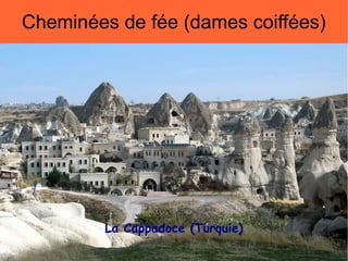 Cheminées de fée (dames coiffées)

La Cappadoce (Turquie)

 